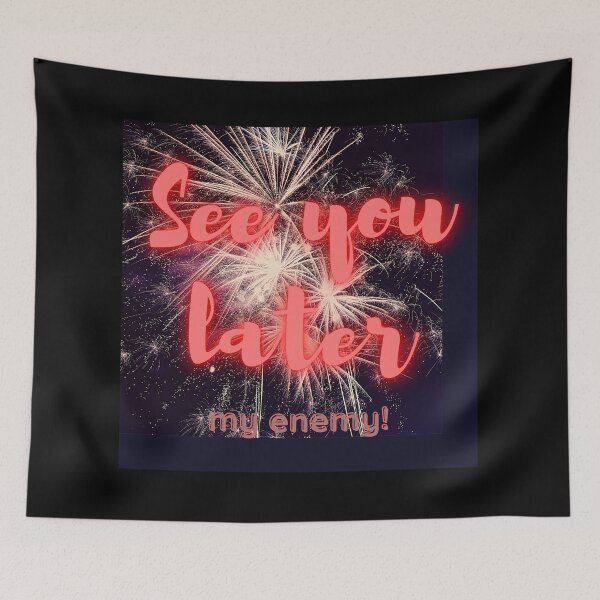 Item preview, See you later my enemy! designed and sold by Viktor Kabbach.