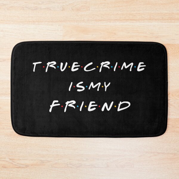 Item preview, True Crime Is My Friend  designed and sold by AGhostOfAChance.