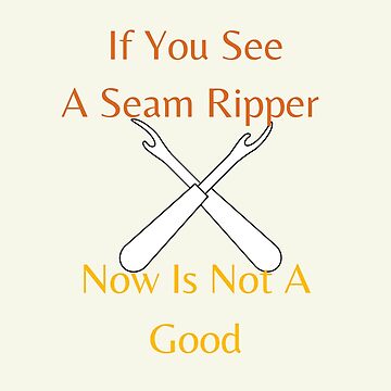 Artwork thumbnail, If You See A Seam Ripper Now Is Not A Good by sabirlhc
