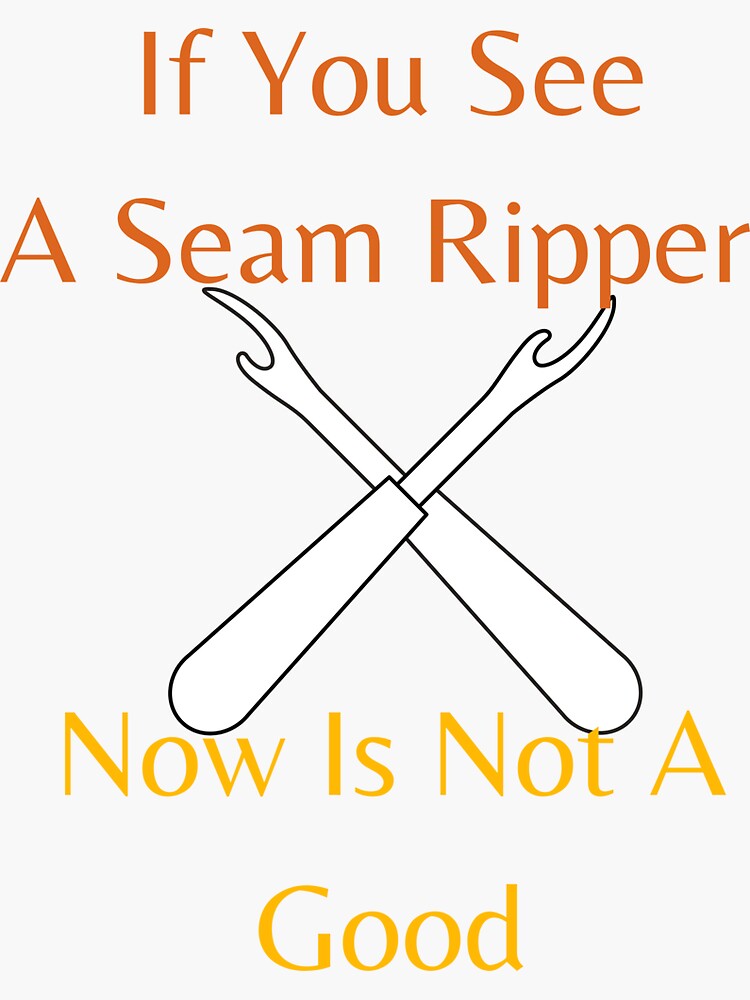 Thumbnail 3 of 3, Sticker, If You See A Seam Ripper Now Is Not A Good designed and sold by sabirlhc.