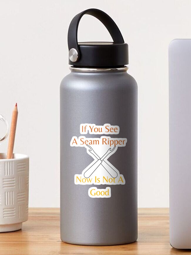 Thumbnail 1 of 3, Sticker, If You See A Seam Ripper Now Is Not A Good designed and sold by sabirlhc.