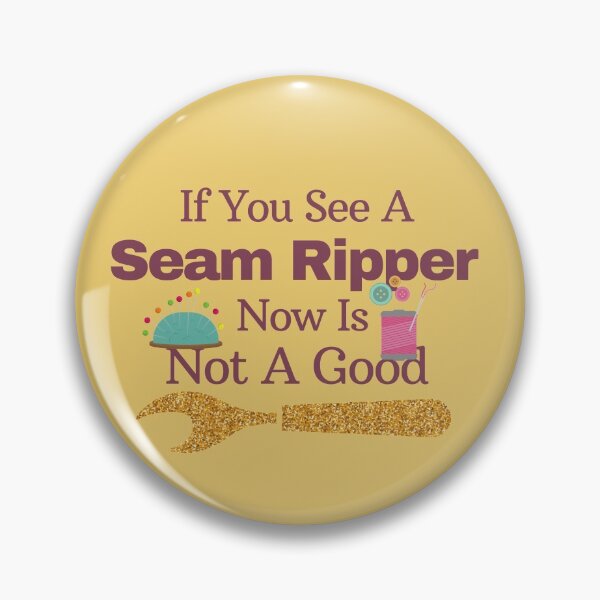 Item preview, If You See A Seam Ripper Now Is Not A Good  designed and sold by sabirlhc.
