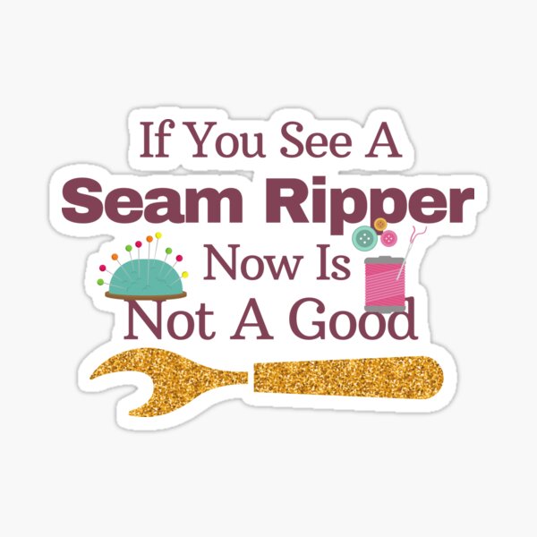 Item preview, If You See A Seam Ripper Now Is Not A Good  designed and sold by sabirlhc.