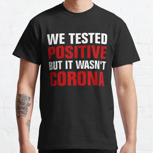 We Tested Positive But It Wasn't Corona, Quarantine Baby Classic T-Shirt