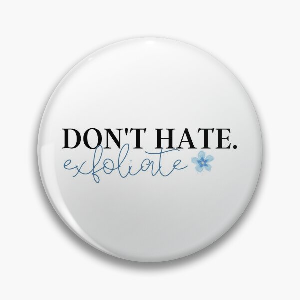 Item preview, Don't Hate, Exfoliate  designed and sold by ThoughtJumble.