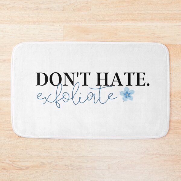 Item preview, Don't Hate, Exfoliate  designed and sold by ThoughtJumble.
