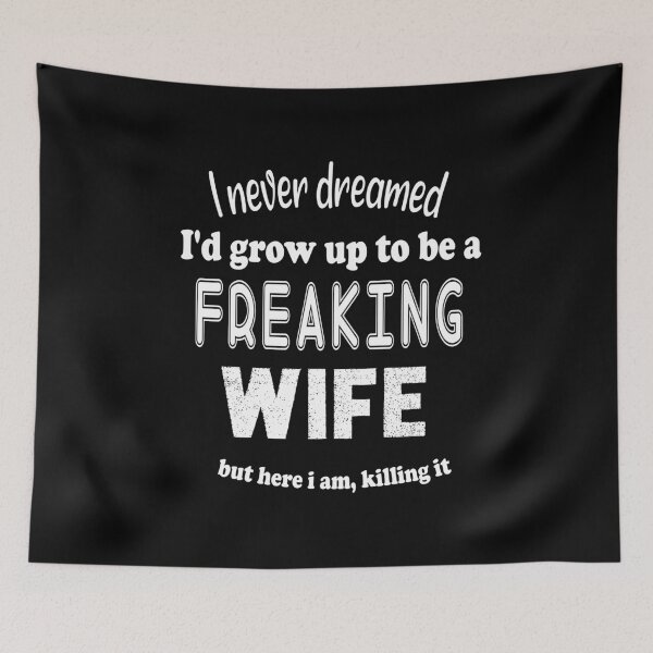 Item preview, Funny Wife Shirt, I Never Dreamed I'd Grow Up To Be A Perfect Freaking Wife But here I am, killing it, Spoiled Wife Tshirt, Gift For Wife, Best Wife Gift designed and sold by MoradovT-shirt.