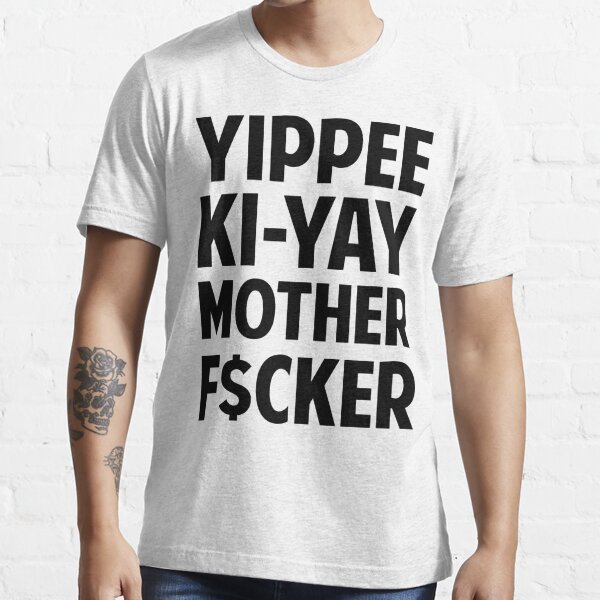 yippee ki yay t shirt