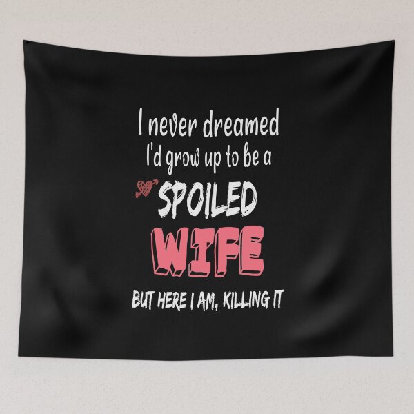 Item preview, Funny Wife Shirt, I Never Dreamed I'd Grow Up To Be A Spoiled Wife But here I am, killing it, Spoiled Wife Tshirt, Gift For Wife, Best Wife Gift designed and sold by MoradovT-shirt.