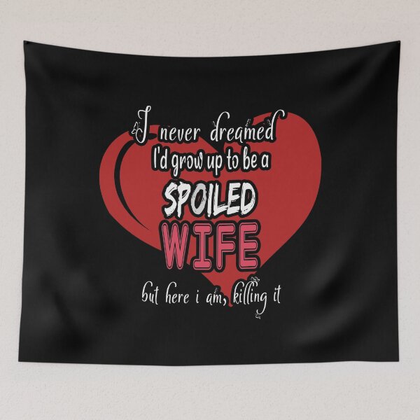 Item preview, Funny Wife Shirt, I Never Dreamed I'd Grow Up To Be A Spoiled Wife But here I am, killing it, Spoiled Wife Tshirt, Gift For Wife, Best Wife Gift designed and sold by MoradovT-shirt.