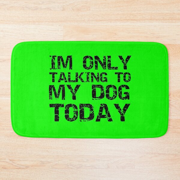Item preview, Im Only Talking To My Dog Today Green designed and sold by DamaliePierre.