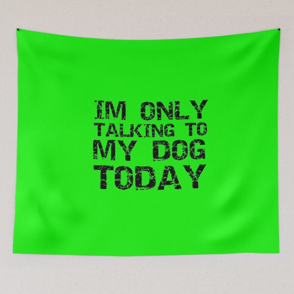 Item preview, Im Only Talking To My Dog Today Green designed and sold by DamaliePierre.
