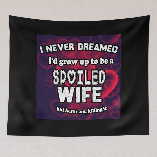 Item preview, Funny Wife Shirt, I Never Dreamed I'd Grow Up To Be A Spoiled Wife But here I am, killing it, Spoiled Wife Tshirt, Gift For Wife, Best Wife Gift designed and sold by MoradovT-shirt.