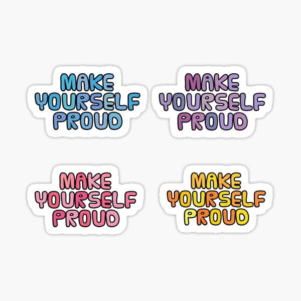 Make Yourself Proud Stickers Redbubble