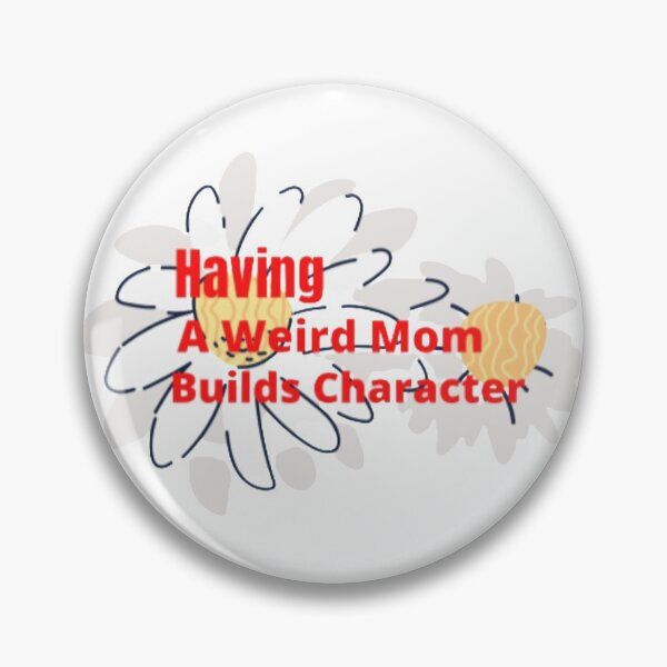 Item preview, Having A Weird Mom Builds Character  designed and sold by Totaghyr.