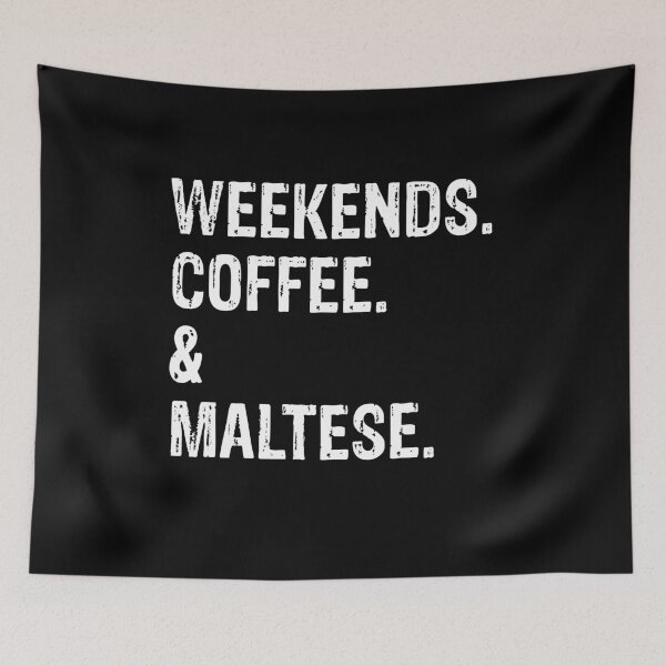 Item preview, Weekends Coffee and Maltese  designed and sold by Guarddogdrive.