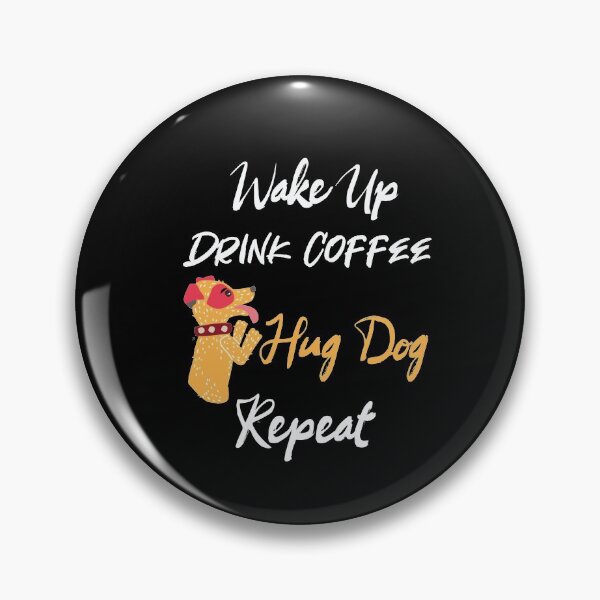 Item preview, Wake Up Drink Coffee Hug Dog Repeat dog and coffee designed and sold by LANANIL.