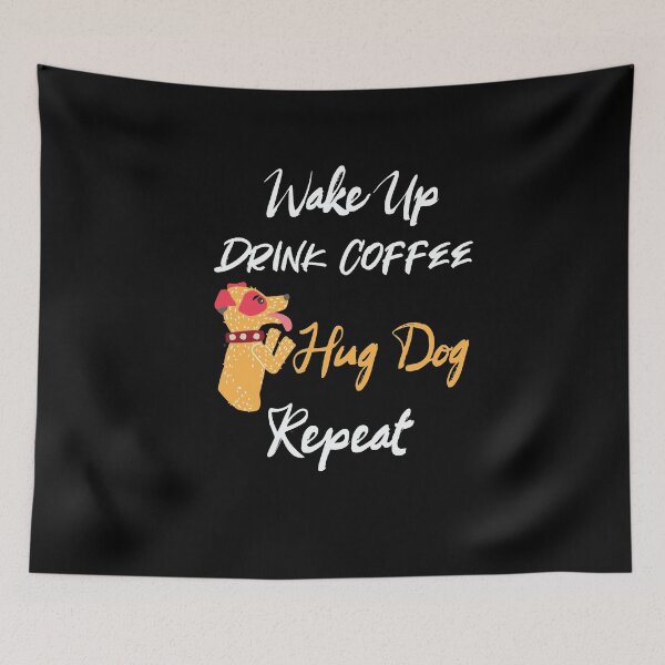 Item preview, Wake Up Drink Coffee Hug Dog Repeat dog and coffee designed and sold by LANANIL.
