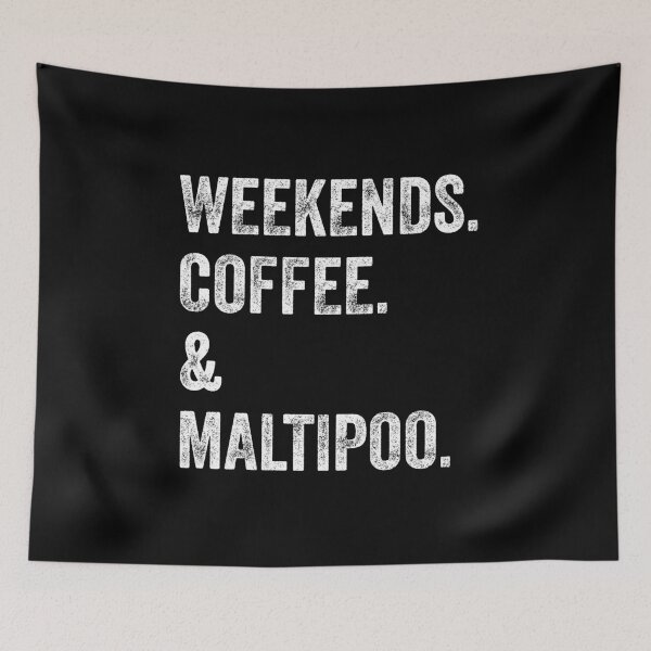 Item preview, Weekends Coffee and Maltipoo  designed and sold by Guarddogdrive.