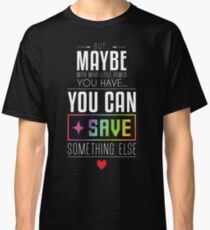 Maybe you can SAVE something else Classic T-Shirt