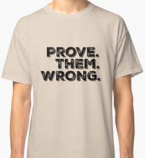 Motivation Zitat: Beweisen Sie sie falsch Classic T-Shirt
