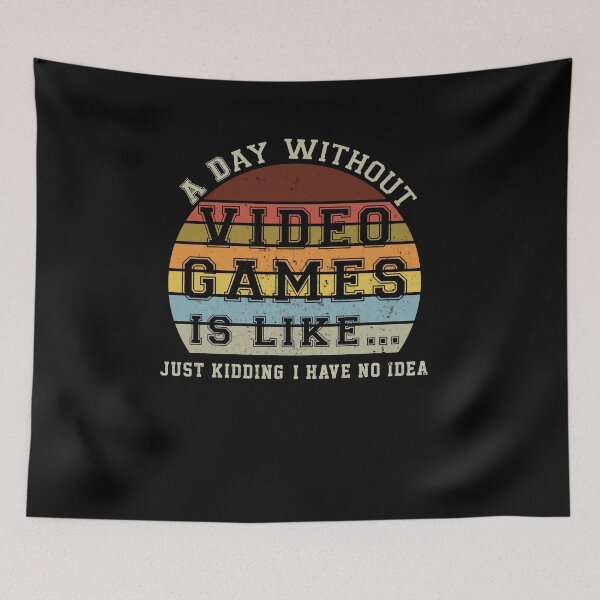Item preview, A Day Without Video Games Is Like Just Kidding I have No Idea Funny Gamer Gifts ideas for girl men and women designed and sold by Dadya.