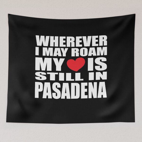 Item preview, My home and heart is in Pasadena designed and sold by RoguePixel.