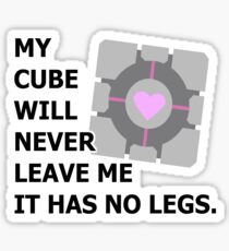 My cube will never leave me it has no legs. (portal) Sticker