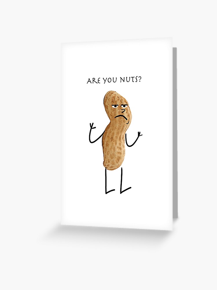 Are You Nuts Greeting Card By Twisted Teez Redbubble