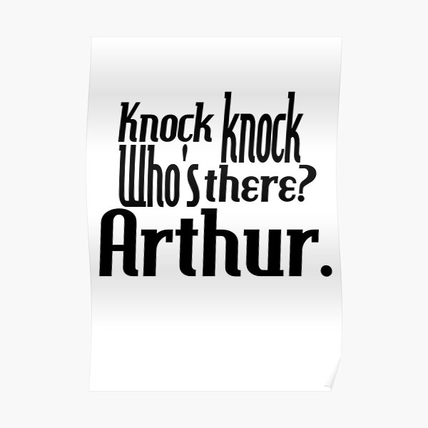 "Knock knockwho's therearthurnamefunnyfor himblackwhite" Poster by DrStickerManiac