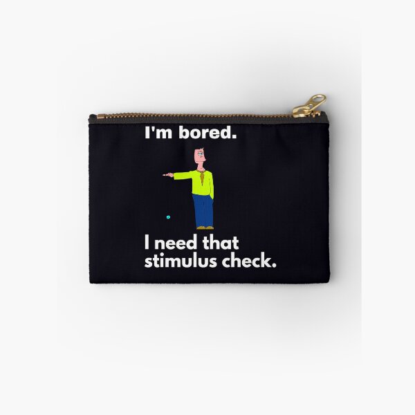 Item preview, "I'm bored. I need that stimulus check." I have to get out of the house and DO something. designed and sold by JoelsCorner.