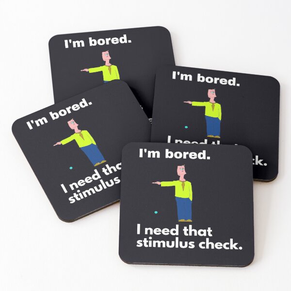 Item preview, "I'm bored. I need that stimulus check." I have to get out of the house and DO something. designed and sold by JoelsCorner.