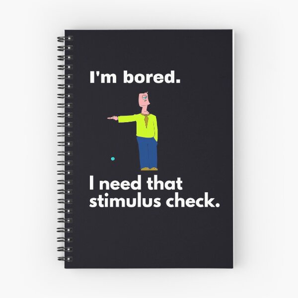 Item preview, "I'm bored. I need that stimulus check." I have to get out of the house and DO something. designed and sold by JoelsCorner.