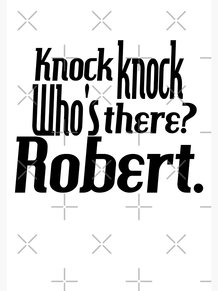 knock-knock-who-s-there-robert-name-funny-for-him-black-white-poster