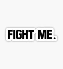 Fight Me. Sticker
