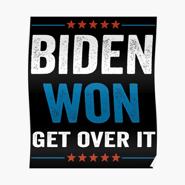 Biden Won Get Over It Poster