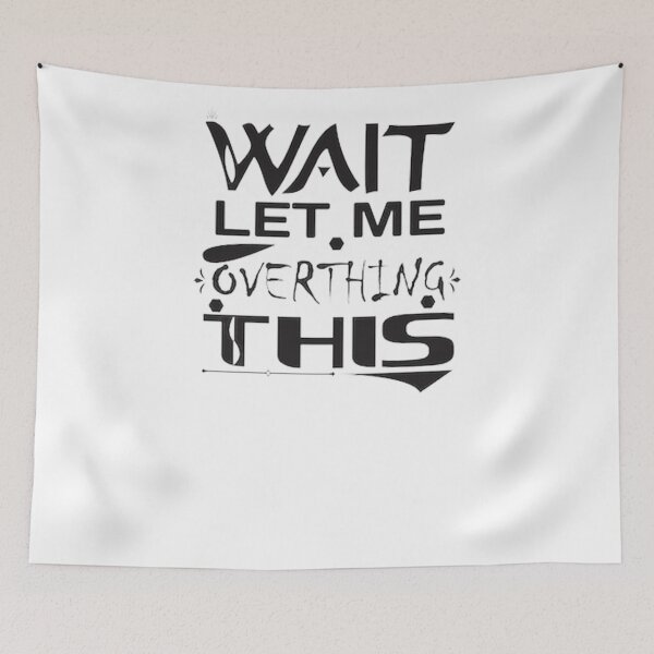 Item preview,  wait let me overthink this designed and sold by ishako online.