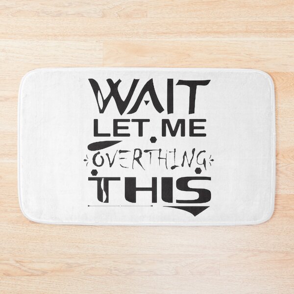 Item preview,  wait let me overthink this designed and sold by ishako online.