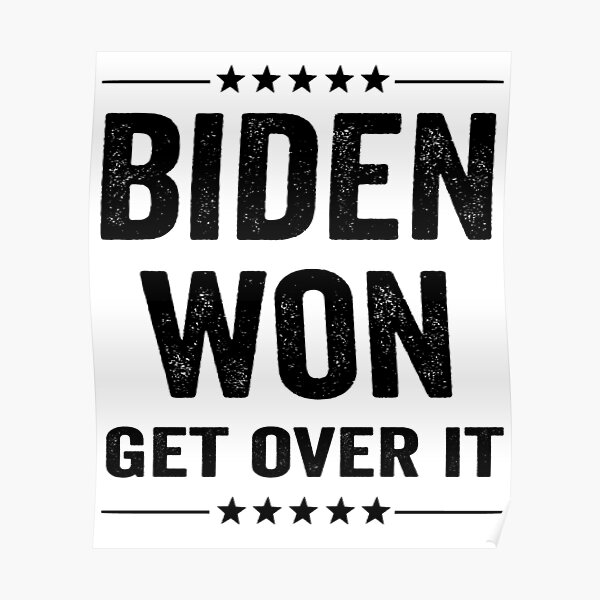 Biden Won Get Over It Poster