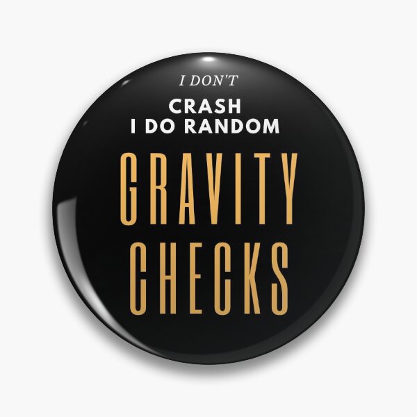 Item preview, I Don't Crash I Do Random Gravity Checks  designed and sold by Sujitra  Romyen.