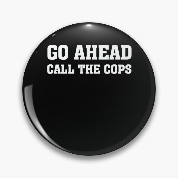 Item preview, Go Ahead Call the Cops designed and sold by teesakura90.