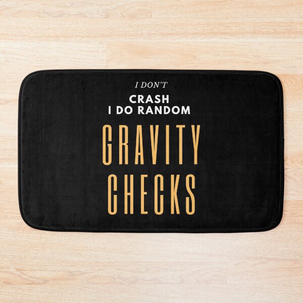 Item preview, I Don't Crash I Do Random Gravity Checks  designed and sold by Sujitra  Romyen.