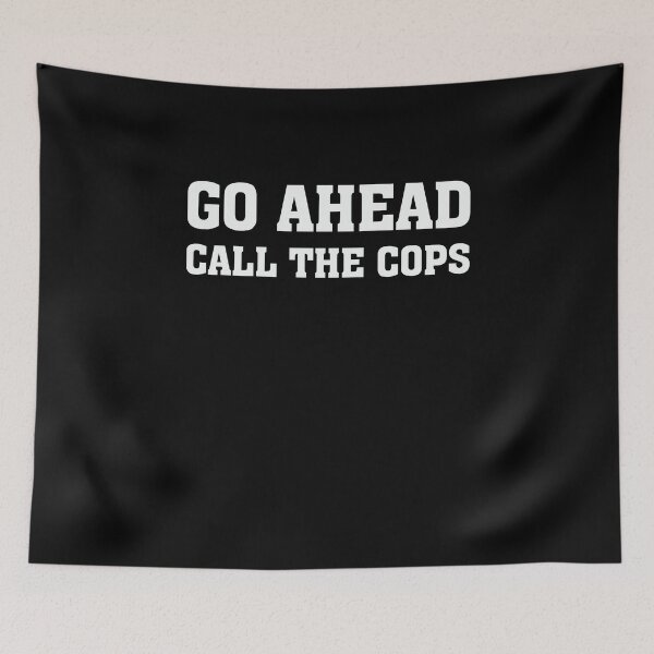 Item preview, Go Ahead Call the Cops designed and sold by teesakura90.