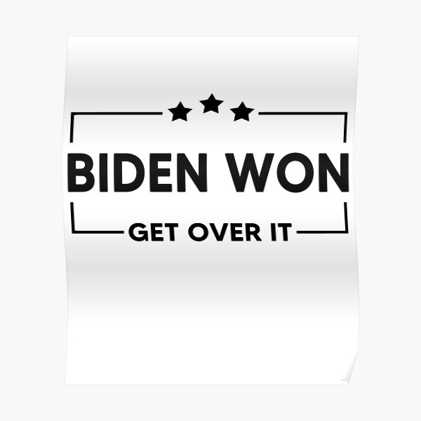 Biden Won Get Over It Poster