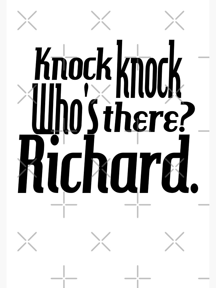 Knock knock-who's there-Richard-name-funny-for him-black-white