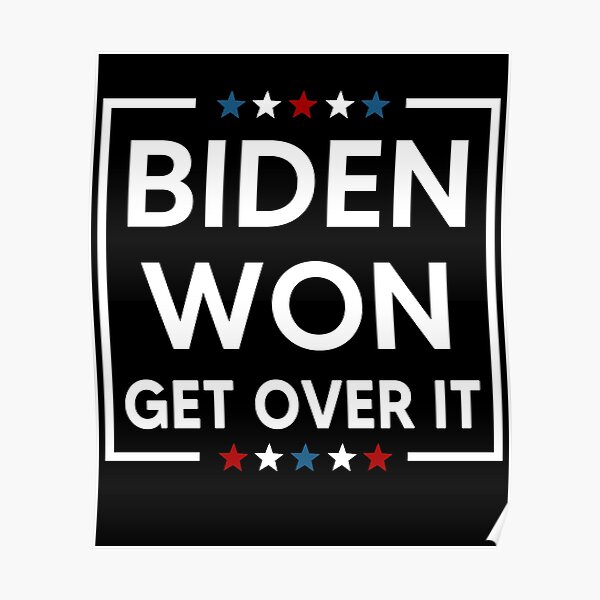 Biden Won Get Over It Poster