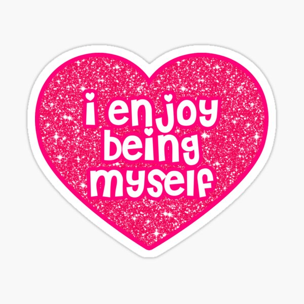 Enjoy being myself Quote