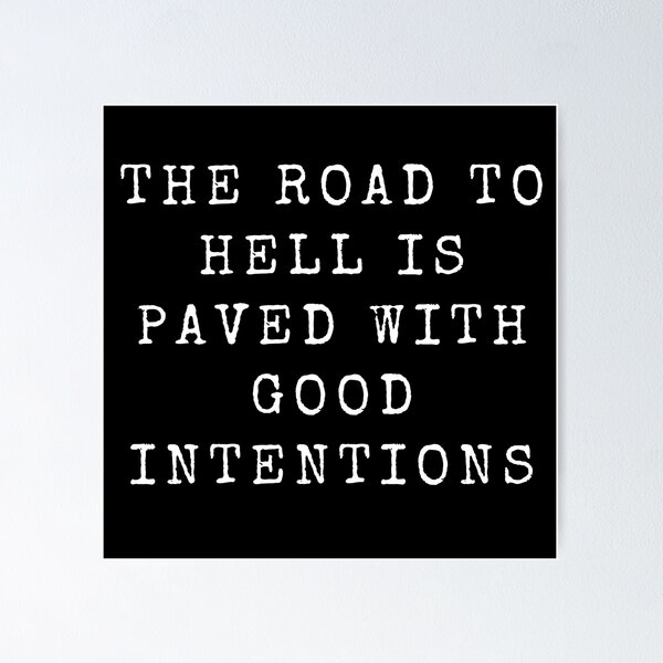 Item preview, The Road To Hell Is Paved With Good Intentions Quote Design designed and sold by Beyond  Perception.