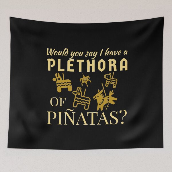 Item preview, Would you say I have a plethora of piñatas? designed and sold by QuoteableTees.