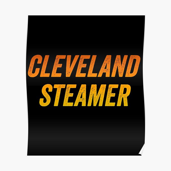 "Cleveland Steamer " Poster by ALAM08 Redbubble